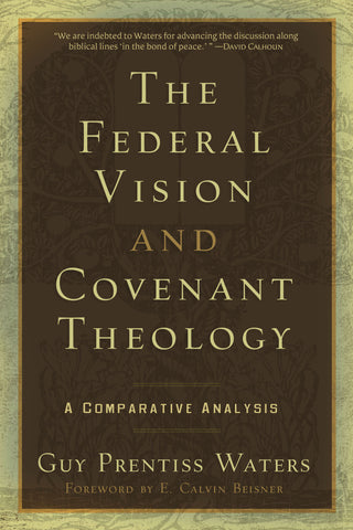 Federal Vision and Covenant Theology:  A Comparative Analysis