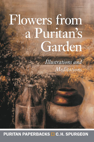 Flowers From a Puritan’s Garden: Illustrations and Meditations (Puritan Paperbacks)