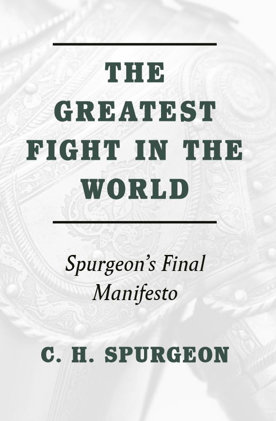 The Greatest Fight in the World: Spurgeon's Final Manifesto