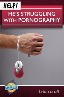Help! He's Struggling with Pornography (Lifeline)