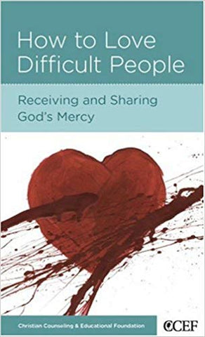How to Love Difficult People: Receiving and Sharing God's Mercy