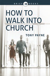 How to walk into church by Tony Payne