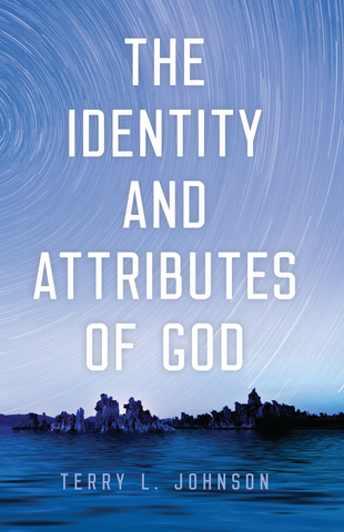 The Identity and Attributes of God Author Terry L Johnson
