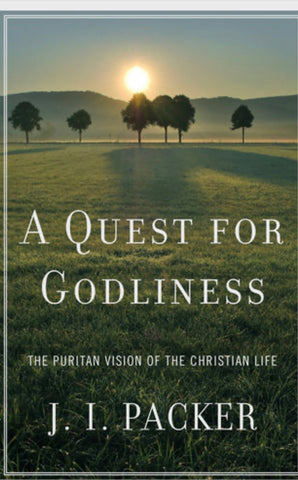 A Quest for Godliness: The Puritan Vision of the Christian Life