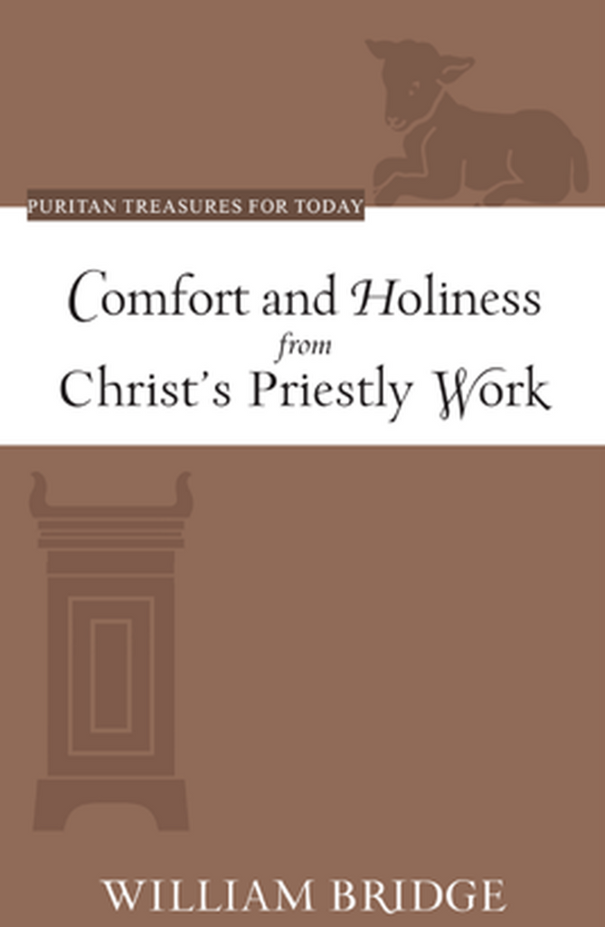Comfort and Holiness from Christ's Priestly Work (Puritan Treasures for Today)