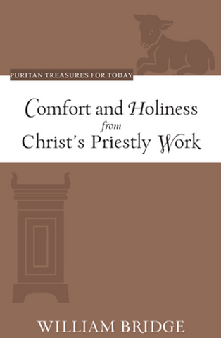 Comfort and Holiness from Christ's Priestly Work (Puritan Treasures for Today)