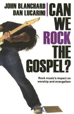 Can We Rock the Gospel?: Rock Music's Impact on Worship and Evangelism