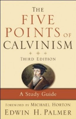 The Five Points of Calvinism: A Study Guide, 3rd edition