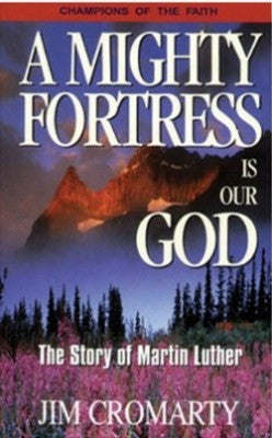 A Mighty Fortress is our God, The Story of Martin Luther