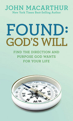 Found: God's Will: Find The Direction And Purpose God Wants For Your Life