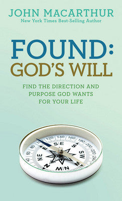 Found: God's Will: Find The Direction And Purpose God Wants For Your Life