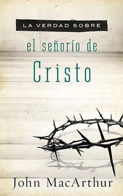 La Verdad Sobre El Señorío De Cristo