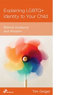 Explaining LGBTQ+ Identity to Your Child: Biblical Guidance and Wisdom Tim Geiger