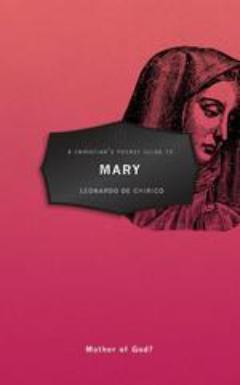 A Christian's Pocket Guide to Mary: Mother of God?