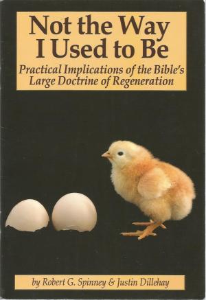 Not the Way I Used to Be: Practical Implications of the Bible's Large Doctrine of Regeneration