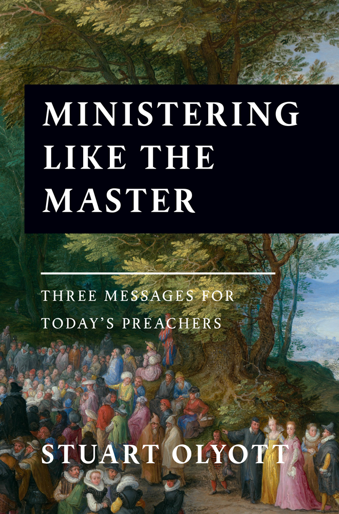 Ministering Like the Master: Three Messages For Today's Preachers