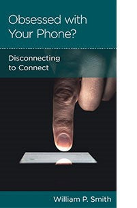 Obsessed with Your Phone: Disconnecting to Connect  William P. Smith