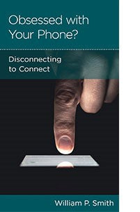  Obsessed with Your Phone: Disconnecting to Connect  William P. Smith