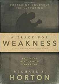 A Place For Weakness: Preparing Yourself For Suffering