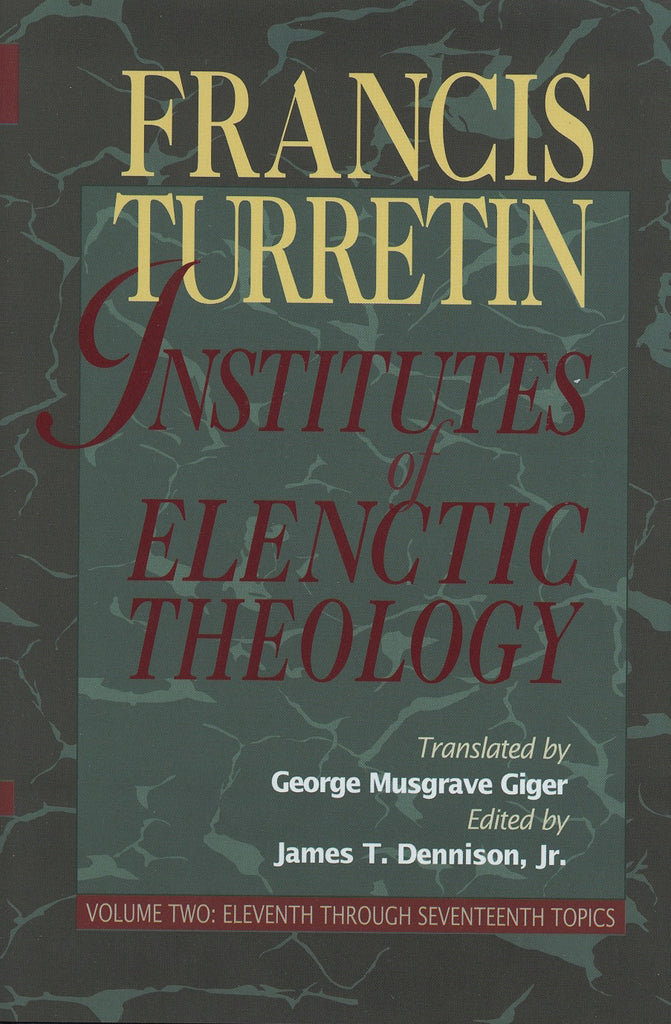 Institutes of Elenctic Theology Vol. 2: Eleventh through Seventeenth Topics