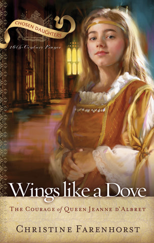 Wings Like a Dove: The Courage of Queen Jeanne d'Albret