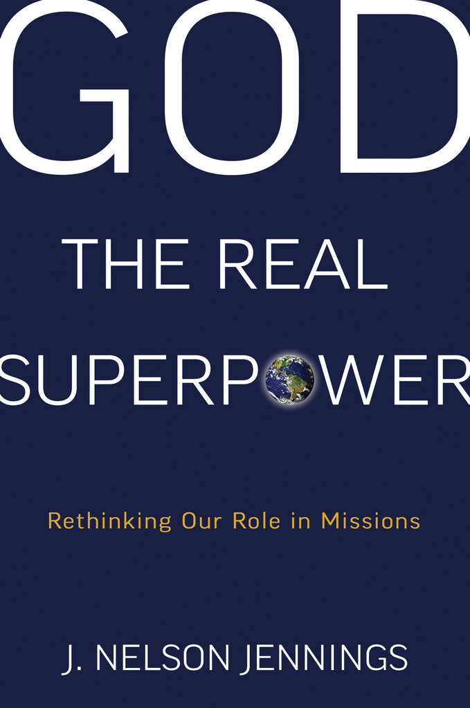 God, the Real Superpower: Rethinking Our Role in Missions