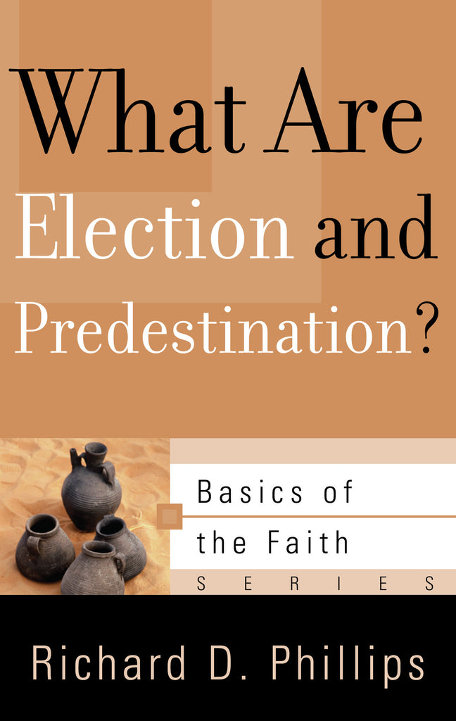 What Are Election and Predestination? (Basics of the Faith)
