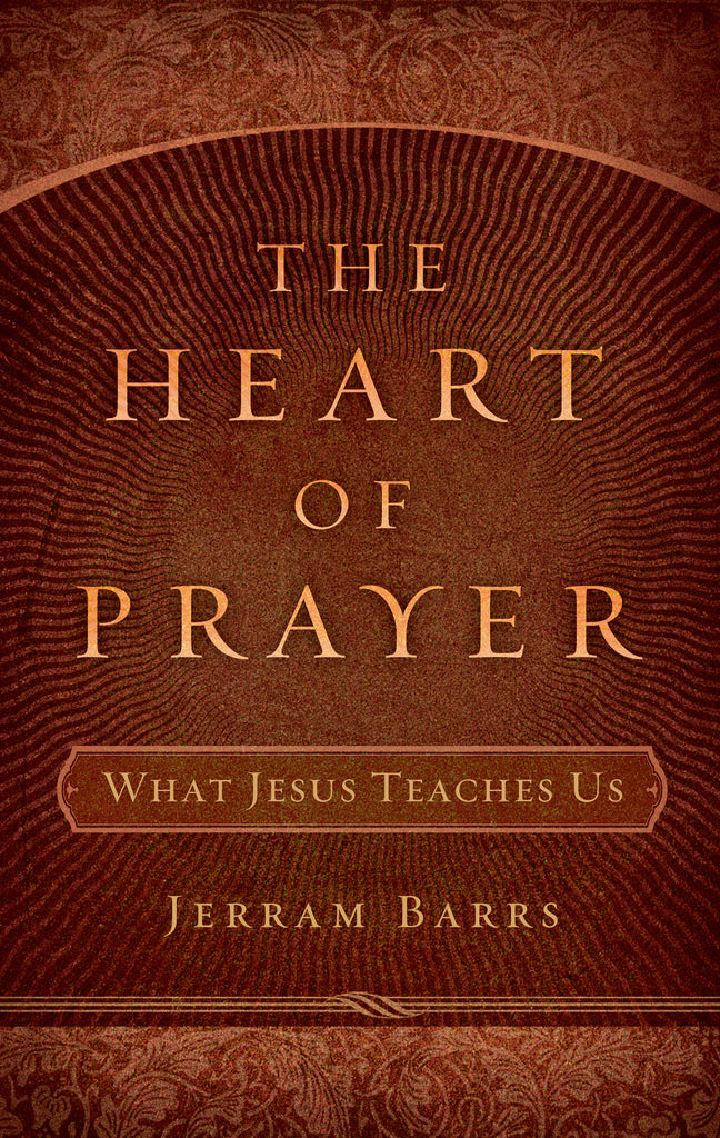 The Heart of Prayer: What Jesus Teaches Us