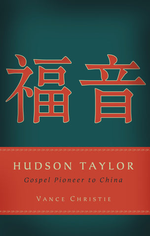 Hudson Taylor: Gospel Pioneer to China