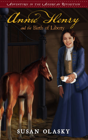 Annie Henry and the Birth of Liberty: Adventures in the American Revolution, Book 2