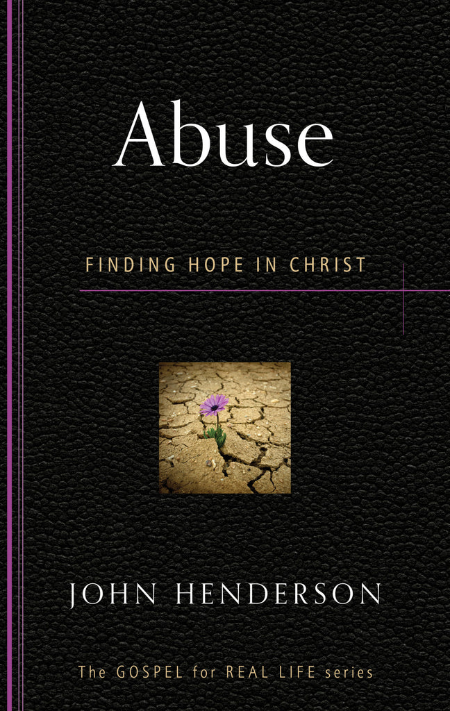 Abuse: Finding Hope in Christ (Gospel for Real Life)