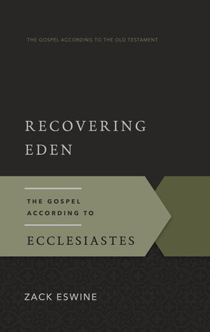Recovering Eden: The Gospel According to Ecclesiastes