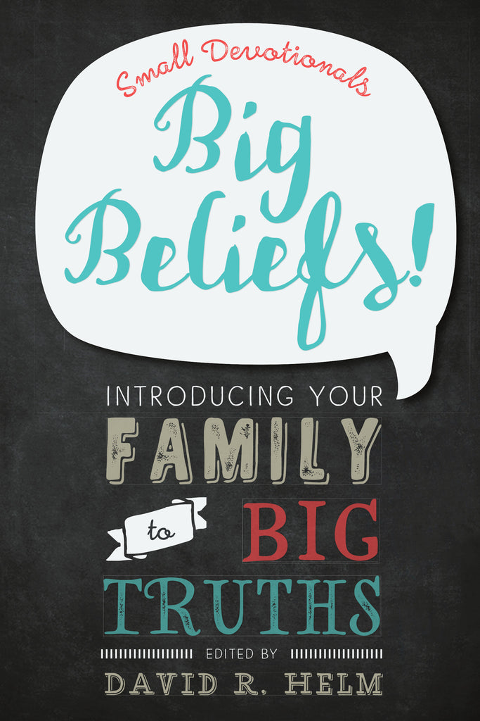 Big Beliefs! Small Devotionals Introducing Your Family to Big Truths