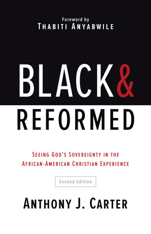 Black & Reformed: Seeing God's Sovereignty in the African-American Christian Experience, Second Edition