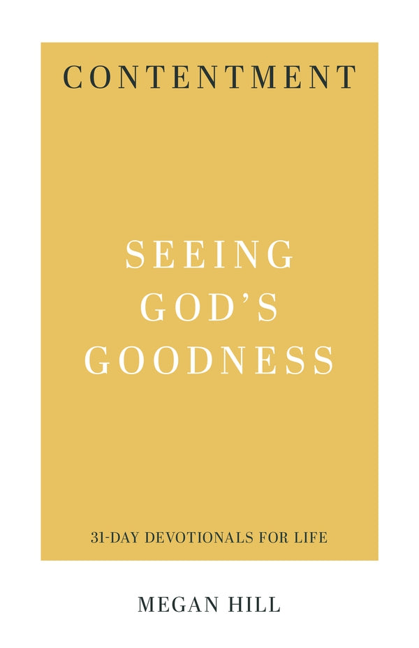 Contentment Seeing God's Goodness Megan Hill