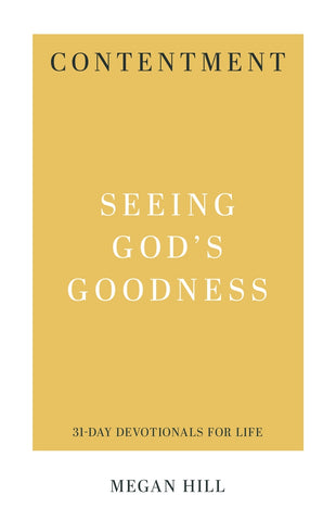 Contentment Seeing God's Goodness Megan Hill 