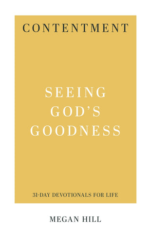 Contentment Seeing God's Goodness Megan Hill