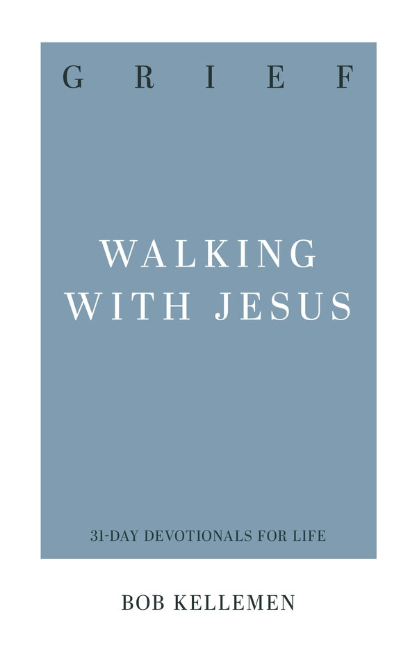 Grief Walking with Jesus Robert W. Kellemen