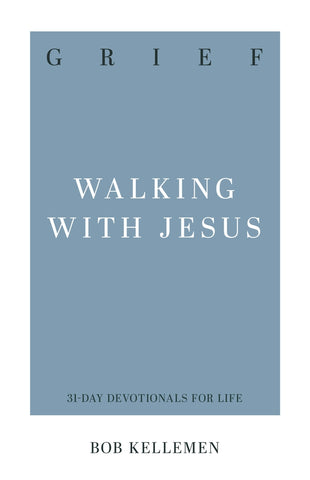 Grief Walking with Jesus Robert W. Kellemen