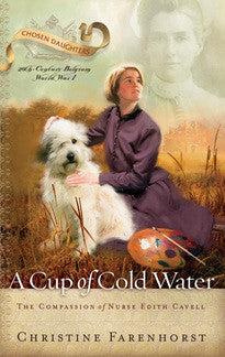 A Cup of Cold Water: The Compassion of Nurse Edith Cavell
