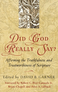 Did God Really Say? Affirming the Truthfulness and Trustworthiness of Scripture