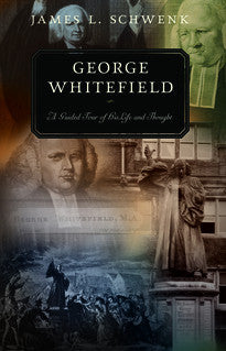 George Whitefield: A Guided Tour of His Life and Thought