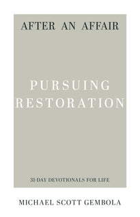 After an Affair: Pursuing Restoration (31-Day Devotionals for Life)