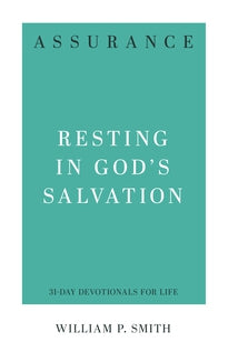 Assurance Resting in God's Salvation William P. Smith