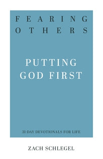 Fearing Others: Putting God First (31-Day Devotionals for Life)