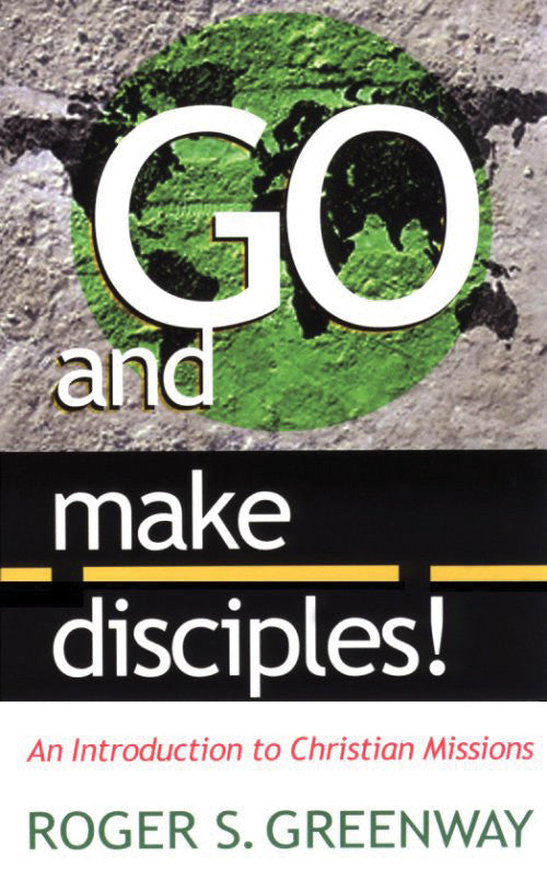 Go and Make Disciples: An Introduction to Christian Missions