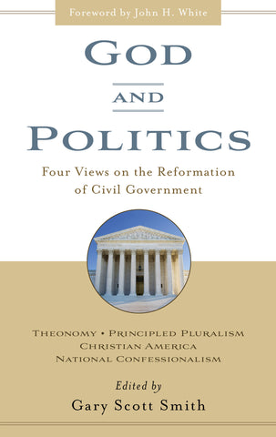 God and Politics:  Four Views on the Reformation of Civil Government