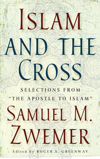 Islam and the Cross:  Selections from "The Apostle to Islam"