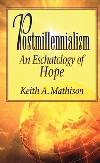 Postmillennialism:  An Eschatology of Hope