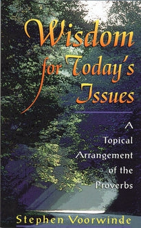 Wisdom for Today's Issues:  A Topical Arrangement of the Proverbs